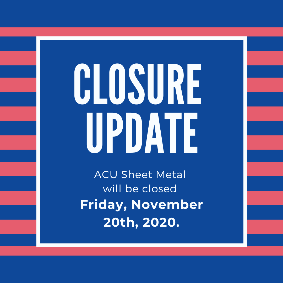 ACU Precision Sheet Metal will be closed... 11/20/2020